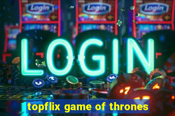 topflix game of thrones